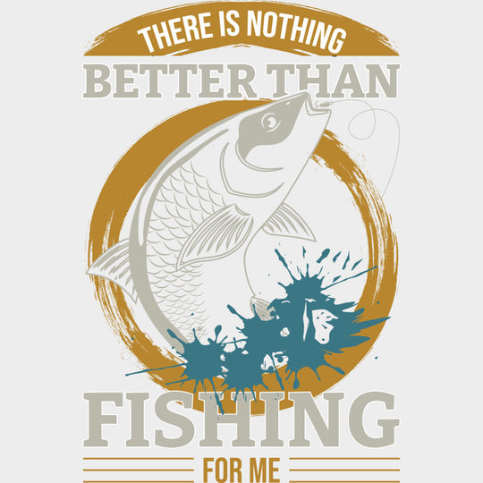 There Is Nothing Better Than Fishing - Fishing DTF Transfers Adult Unisex - S & M (10’’) / Light Color Design (See