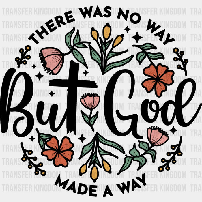 There Was No Way But God Made A Way - Christianity DTF Transfer
