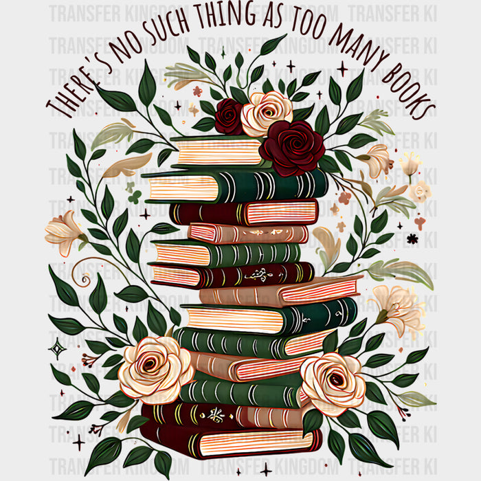 There's No Such Thing As To Many Books - Reading DTF Transfers