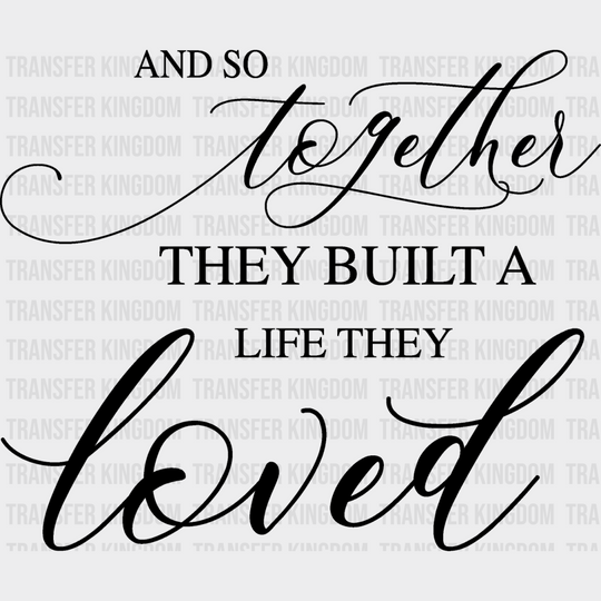 They Built A Life Loved - Anniversary Dtf Heat Transfer Unisex S & M (10’’) / Dark Color Design