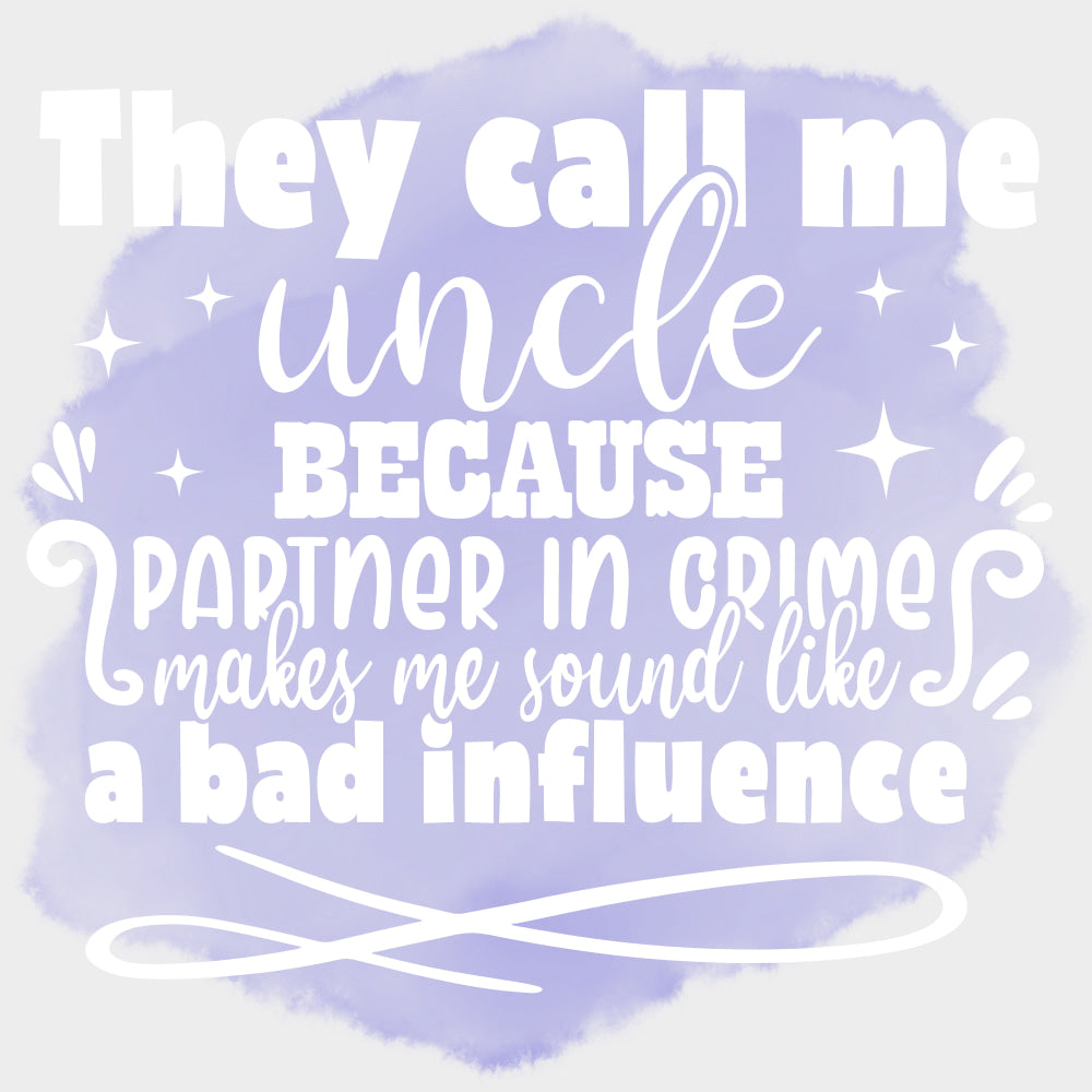 They Call Me Uncles Because Partner In Crime... - Uncle DTF Transfers transfer-kingdom Light Color Design (See Imaging)
