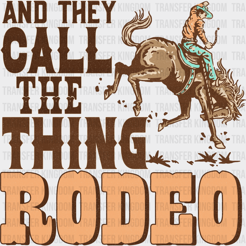 They Call The Thing Rodeo Design - Western Dtf Transfers