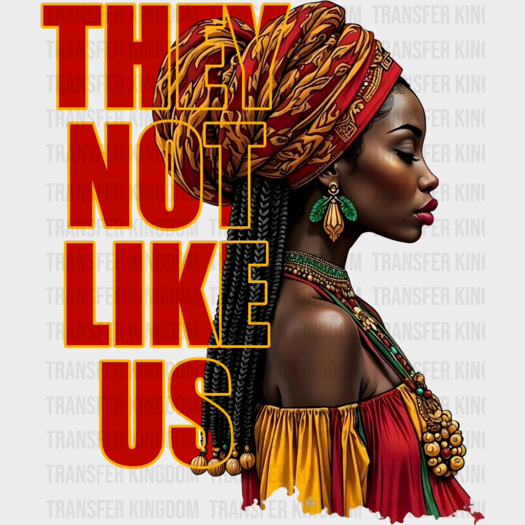 They Not Like Us Black Girl - Juneteenth DTF Transfer