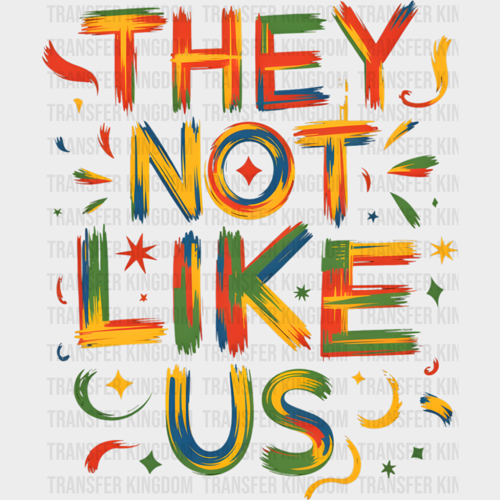 They Not Like Us Colorful Design - Juneteenth DTF Transfer