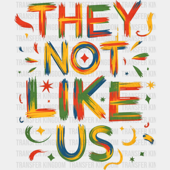 They Not Like Us Colorful Design - Juneteenth DTF Transfer