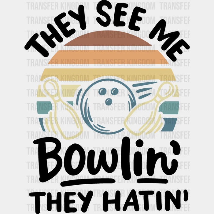 They See Me Bowlin' They Hating - Bowling DTF Heat Transfer
