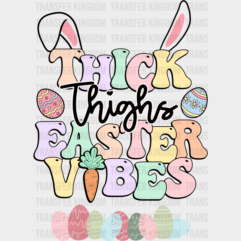 Thick Thighs Easter Vibes Eggs - Dtf Heat Transfer