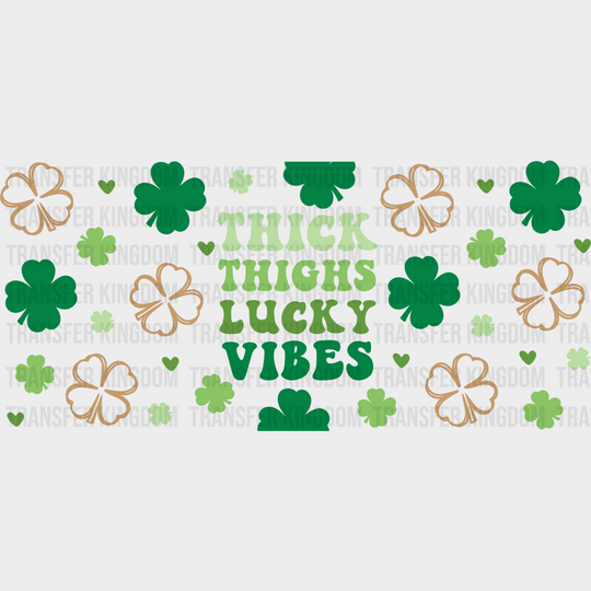 Thick Thighs Lucky Vibes Green - St Patrick Cup Wrap Uv Sticker Permanent Dtf Decal