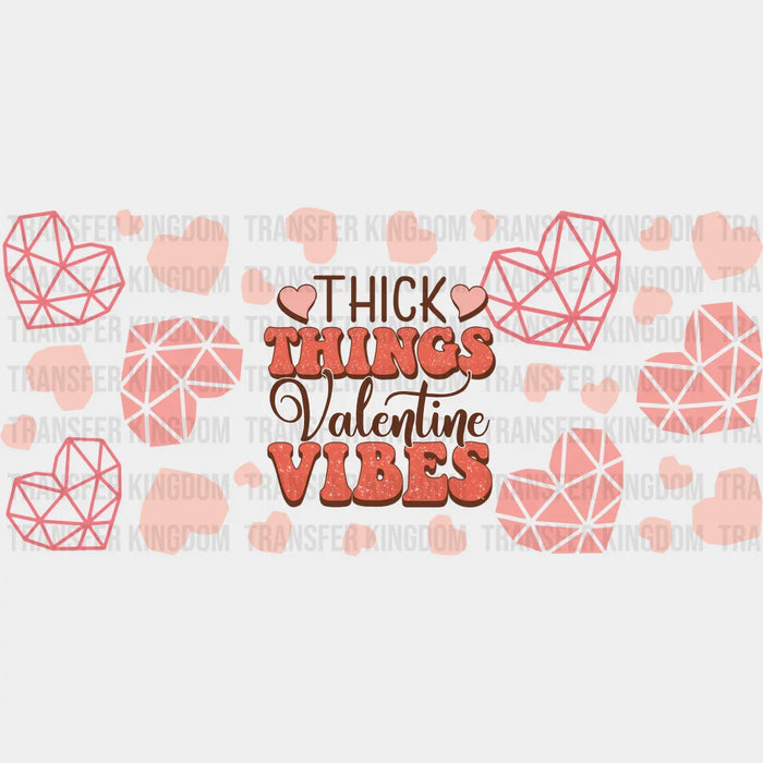 Thick Things Valentine Vibes - Valentine's Day Cup Wrap UV Sticker Permanent UV DTF Decal