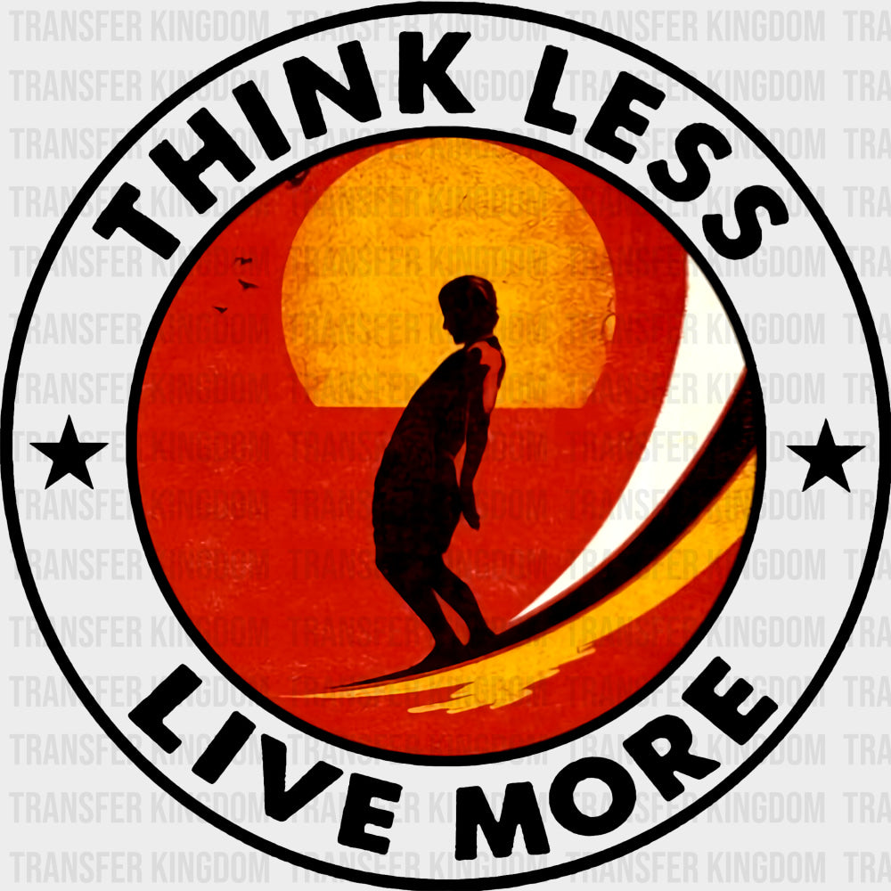 Think Less Live More, Circular - Surfing DTF Transfers transfer-kingdom Dark Color Design (See Imaging)