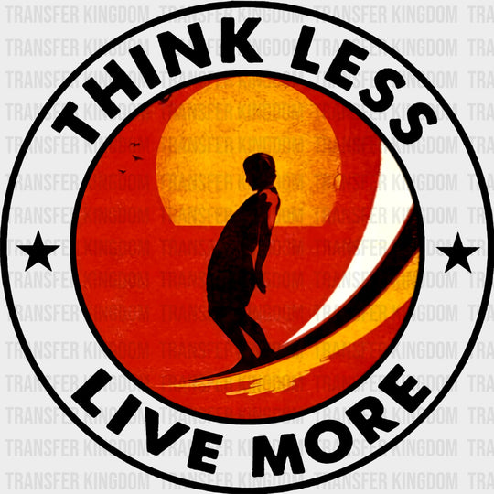 Think Less Live More, Circular - Surfing DTF Transfers transfer-kingdom Dark Color Design (See Imaging)
