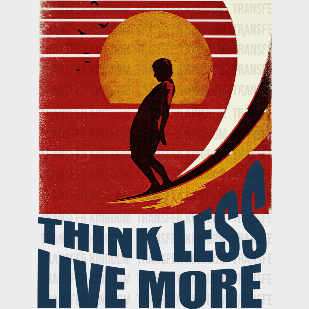 Think Less Live More - Surfing DTF Transfers transfer-kingdom Dark Color Design (See Imaging)