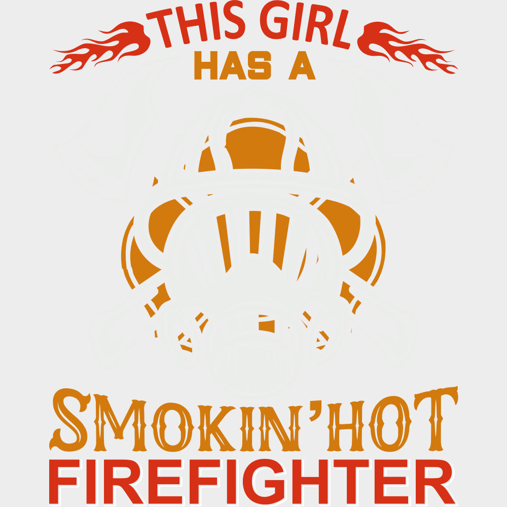 This Girl Has A Smokin' Hot Firefighter - Fire Department DTF Transfers transfer-kingdom Light Color Design (See Imaging)