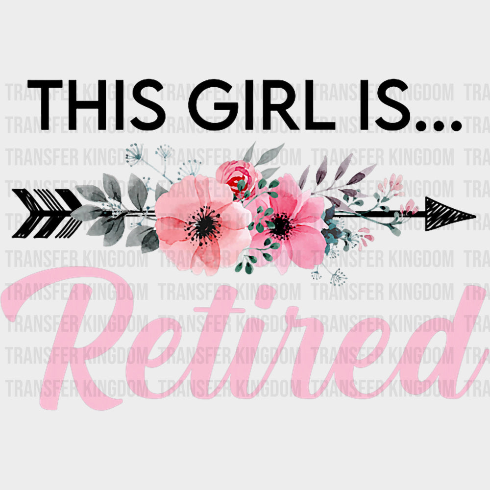 This Girl Is Retired - Retirement DTF Transfers Adult Unisex - S & M (10’’) / Dark Color Design (See Imaging)