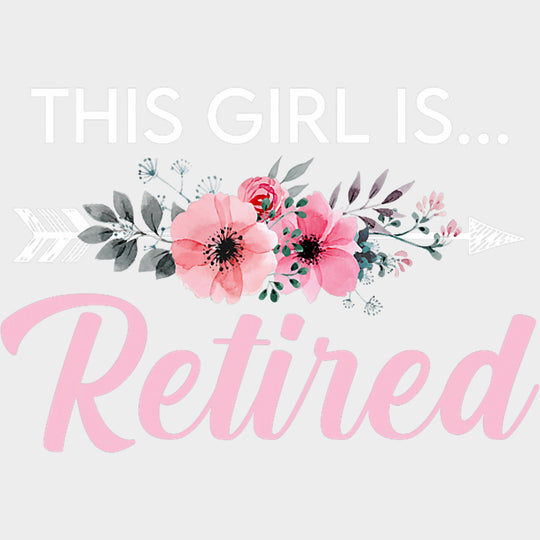 This Girl Is Retired - Retirement DTF Transfers Adult Unisex - S & M (10’’) / Light Color Design (See Imaging)