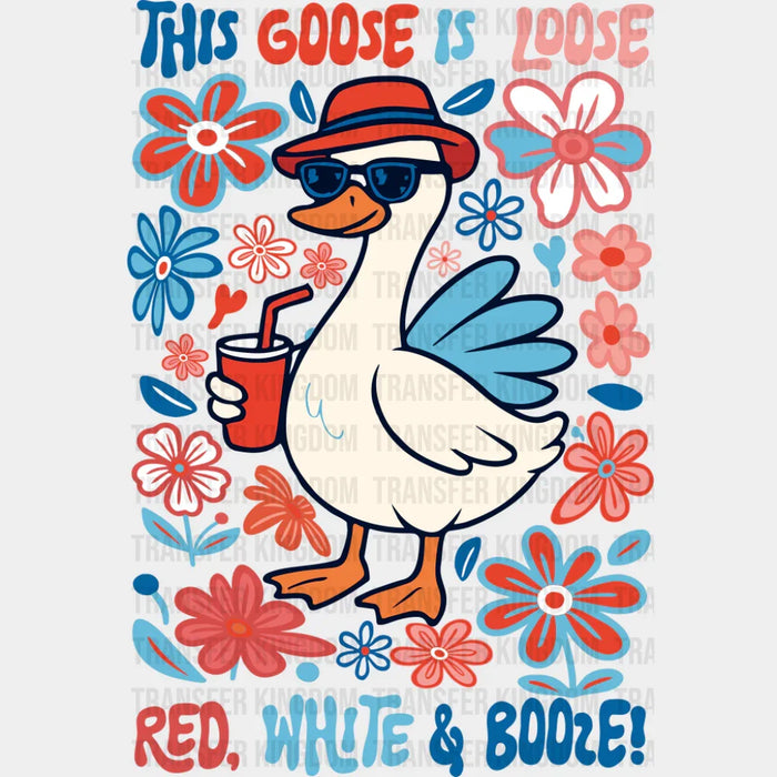 This Goose Is Loose Red, White & Booze - 4th Of July DTF Transfer