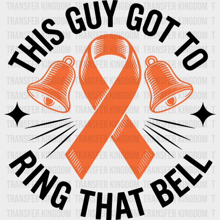 This Guy Got To Ring That Bell - Leukemia DTF Transfers