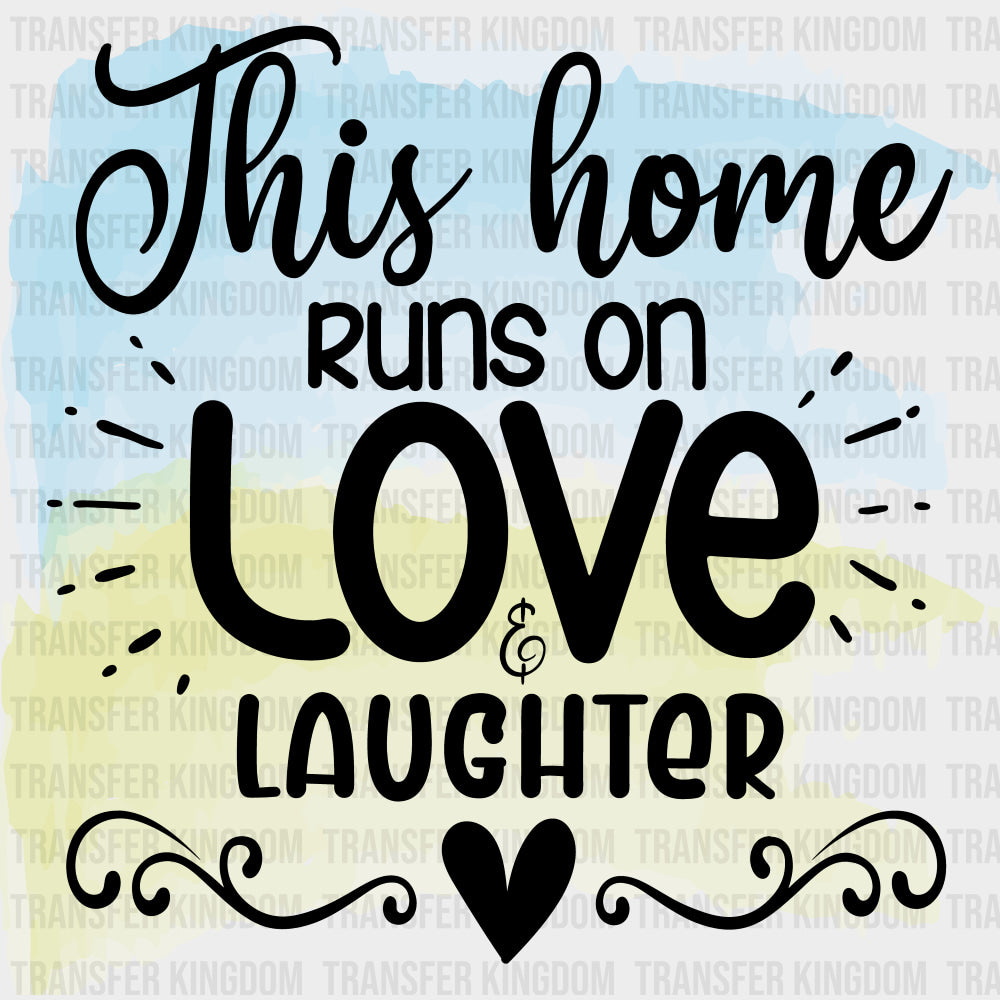 This Home Runs On Love & Laughter - Family DTF Transfers Adult Unisex - S & M (10’’) / Dark Color Design (See Imaging)