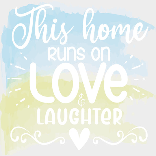 This Home Runs On Love & Laughter - Family DTF Transfers Adult Unisex - S & M (10’’) / Light Color Design (See Imaging)