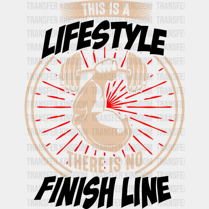 This Is A Lifestyle There Is No Finish Line B&W - GYM DTF Heat Transfer