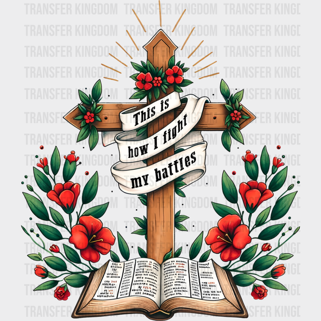 This Is How I Fight My Battles - Christianity DTF Transfer