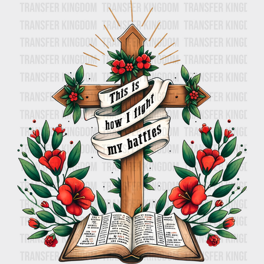 This Is How I Fight My Battles - Christianity DTF Transfer