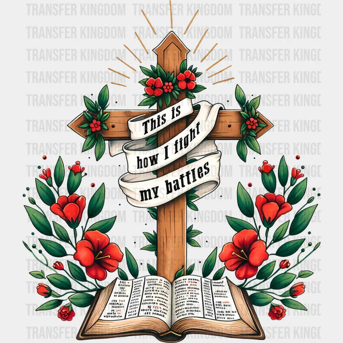 This Is How I Fight My Battles - Christianity DTF Transfer