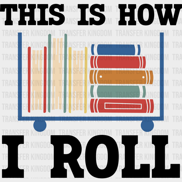 This Is How I Roll, Book Cart - Librarian DTF Transfers