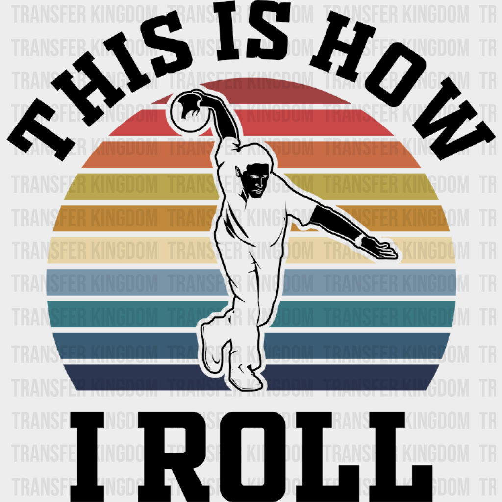 This Is How I Roll - Bowling Dtf Heat Transfer Unisex S & M (10’’) / Dark Color Design (See Imaging)