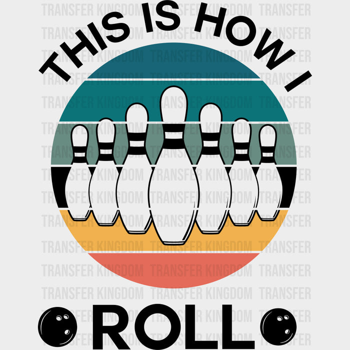 This Is How I Roll - Bowling DTF Transfers
