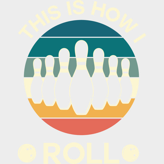 This Is How I Roll - Bowling DTF Transfers Adult Unisex - S & M (10’’) / Light Color Design (See Imaging)