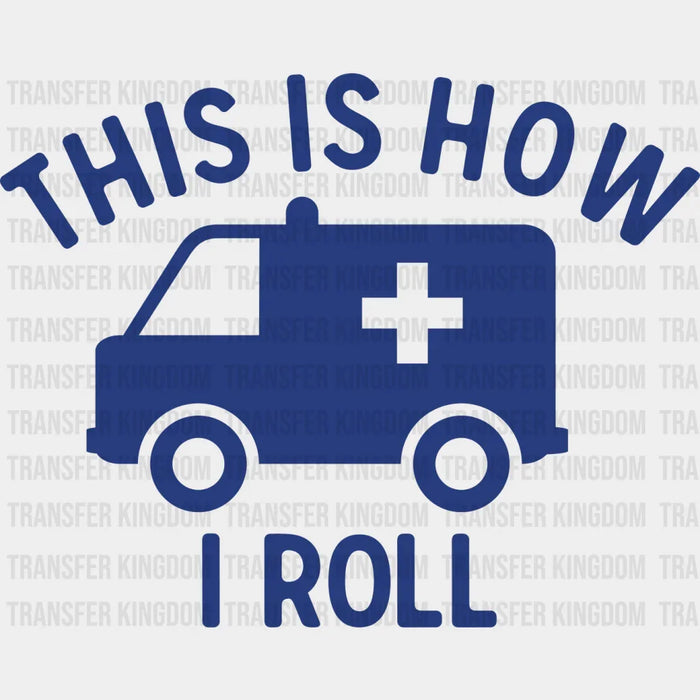 This Is How I Roll - EMT DTF Heat Transfer
