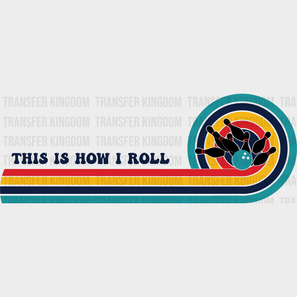 This Is How I Roll Retro Design - Bowling DTF Transfers Adult Unisex - S & M (10’’) / Dark Color Design (See Imaging)