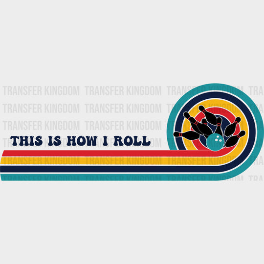 This Is How I Roll Retro Design - Bowling DTF Transfers Adult Unisex - S & M (10’’) / Dark Color Design (See Imaging)