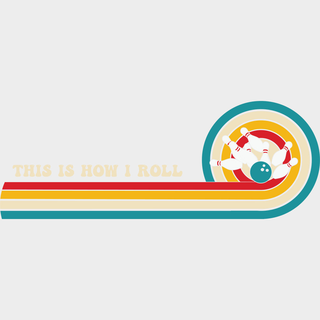 This Is How I Roll Retro Design - Bowling DTF Transfers Adult Unisex - S & M (10’’) / Light Color Design (See Imaging)