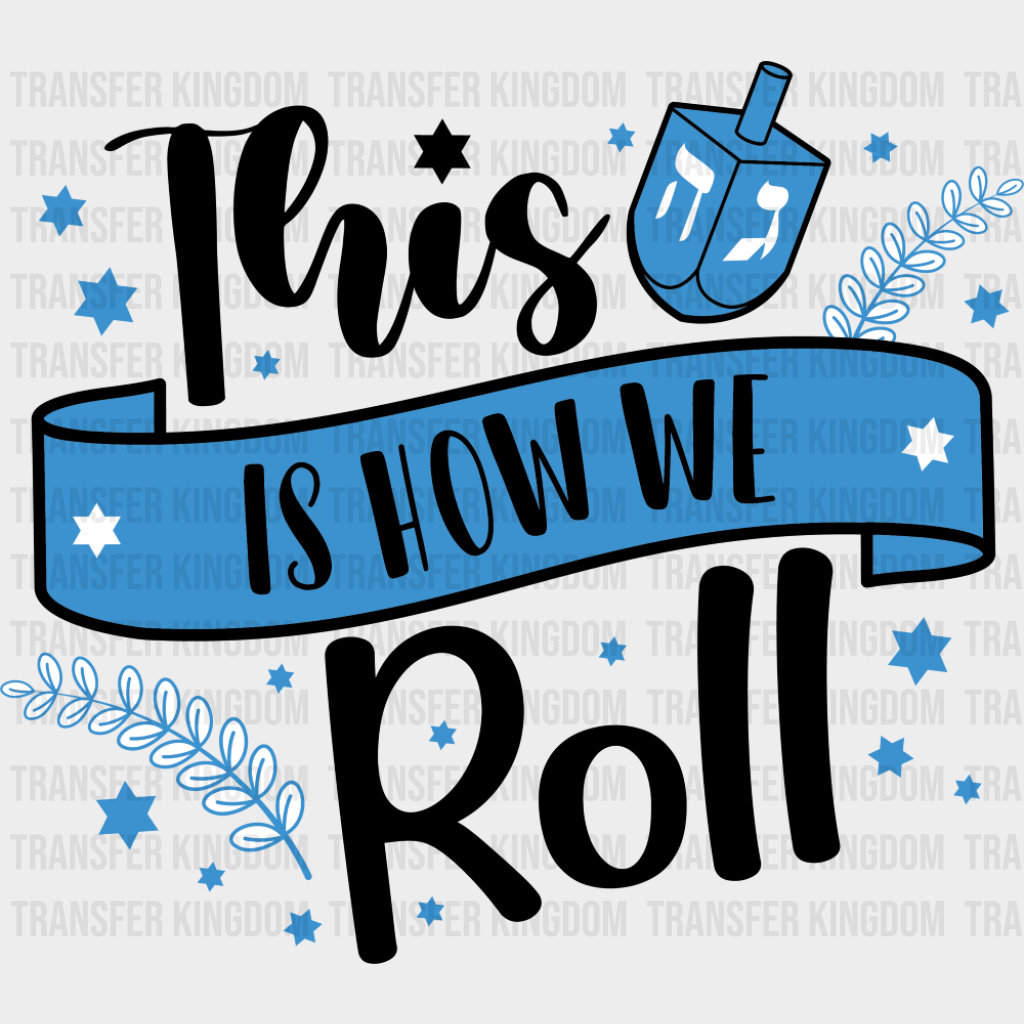 This Is How We Roll - Hanukkah DTF Transfer Adult Unisex - S & M (10’’) / Dark Color Design (See Imaging)