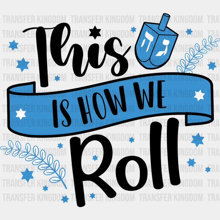 This Is How We Roll - Hanukkah DTF Transfer