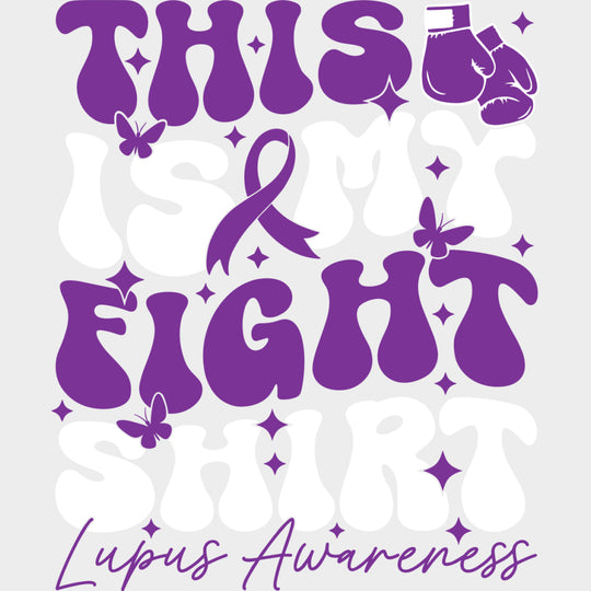 This Is My Fight Shirt - Lupus DTF Transfers - Adult Unisex - S & M (10’’) / Light Color Design (See Imaging)
