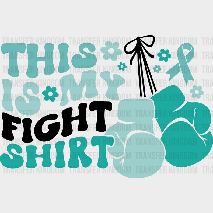 This Is My Fight Shirt - Ovarian Cancer DTF Transfers