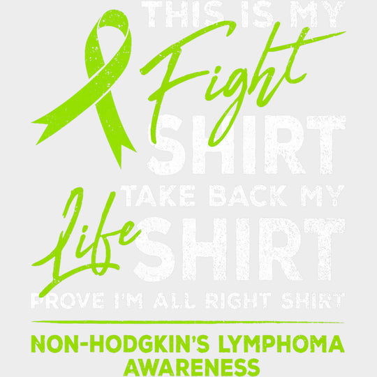 This Is My Fight Shirt, Take Back My Life Shirt, Prove I'm All Right Shirt - Lymphoma DTF Transfers transfer-kingdom Light Color Design (See Imaging)