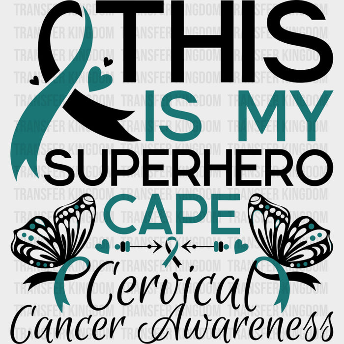 This Is My Superhero Cape - Cervical Cancer DTF Transfers