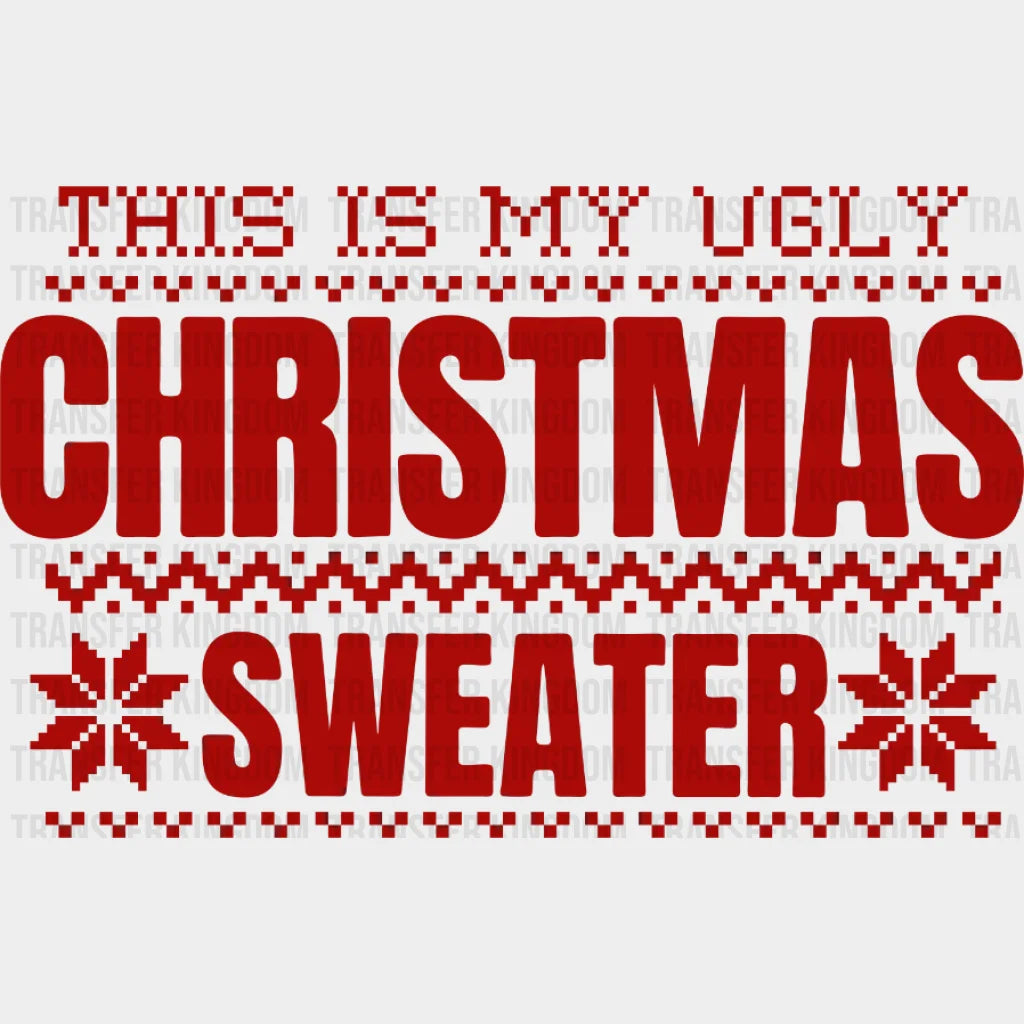 This is My Ugly Christmas Sweater Christmas Design - DTF heat transfer - Transfer Kingdom