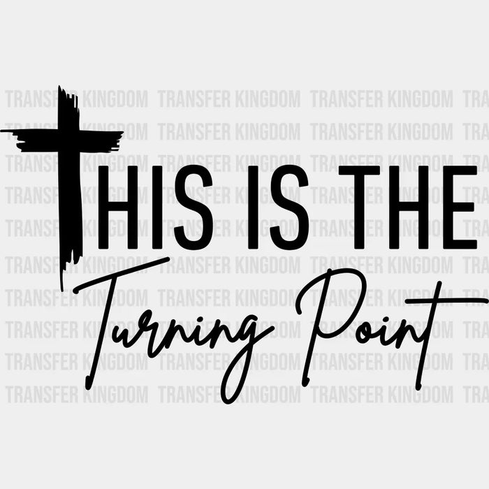 This Is The Turning Point - Faith DTF Transfer