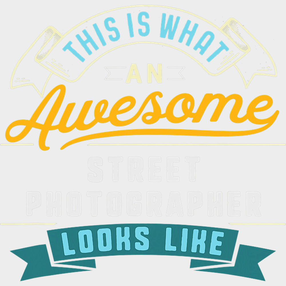 This Is What An Awesome Street Photographer Looks Like - Photography DTF Transfers transfer-kingdom Light Color Design (See Imaging)