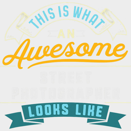 This Is What An Awesome Street Photographer Looks Like - Photography DTF Transfers transfer-kingdom Light Color Design (See Imaging)