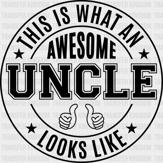 This Is What An Awesome Uncle Looks Like, Circular - Uncle DTF Transfers transfer-kingdom Dark Color Design (See Imaging)