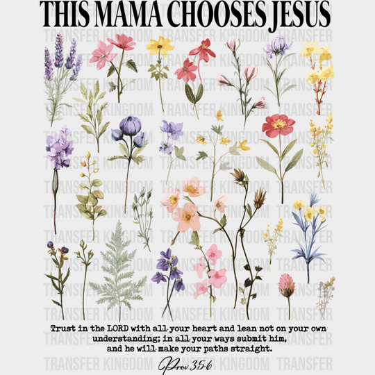 This Mama Chooses Jesus Flowers - Christianity DTF Transfer Adult Unisex - S & M (10’’) / Dark Color Design (See