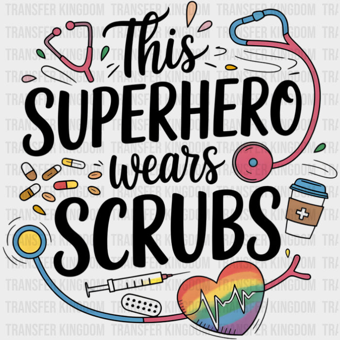 This Superhero Wears Scrubs - Nurse DTF Transfers