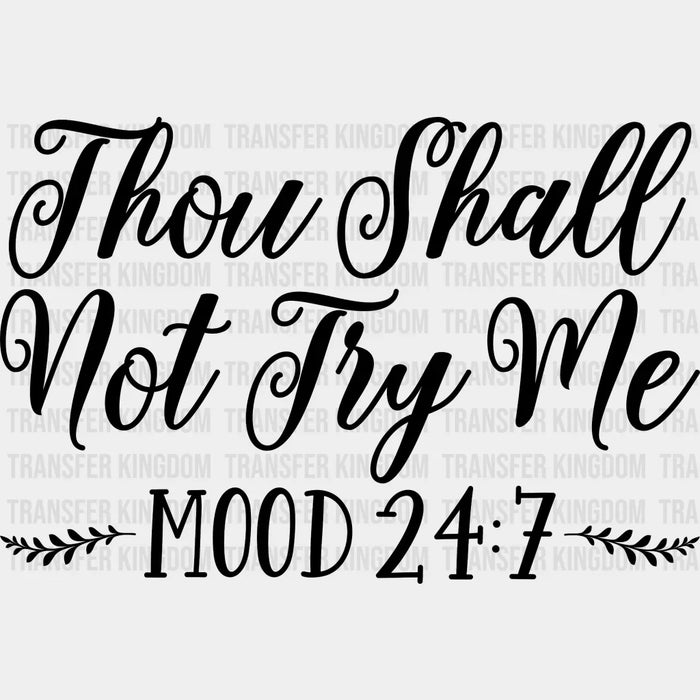 Thou Shall Not Try Me Mood 24:7 - Mothers Day  - Funny Mom - Pregnancy Announcement Design - DTF heat transfer