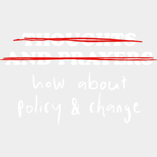 Thoughts And Prayers What About Policy Change - Stop School Shooting Gun Violence Design Dtf Heat